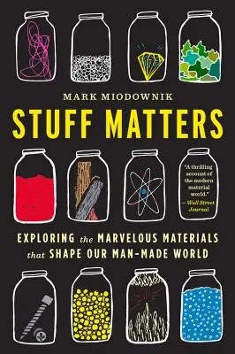 Na veciach záleží: Skúmanie úžasných materiálov, ktoré formujú náš svet vytvorený človekom - Stuff Matters: Exploring the Marvelous Materials That Shape Our Man-Made World