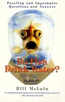 Pijú ryby vodu?: Záhadné a nepravdepodobné otázky a odpovede - Do Fish Drink Water?: Puzzling and Improbable Questions and Answers