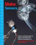 Make: Senzory: Senzory: Projekty a experimenty na meranie sveta s Arduinom a Raspberry Pi - Make: Sensors: Projects and Experiments to Measure the World with Arduino and Raspberry Pi
