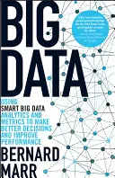 Veľké dáta: Využívanie inteligentných veľkých dát, analytiky a metrík na prijímanie lepších rozhodnutí a zlepšenie výkonnosti - Big Data: Using Smart Big Data, Analytics and Metrics to Make Better Decisions and Improve Performance