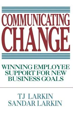 Komunikácia o zmene: Získanie podpory zamestnancov pre nové ciele podniku - Communicating Change: Winning Employee Support for New Business Goals