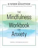 The Mindfulness Workbook for Anxiety (Pracovný zošit všímavosti pri úzkosti): Knižka: 8-týždňové riešenie, ktoré vám pomôže zvládnuť úzkosť, obavy a stres - The Mindfulness Workbook for Anxiety: The 8-Week Solution to Help You Manage Anxiety, Worry & Stress