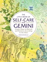 Malá kniha starostlivosti o seba pre Blížencov: Jednoduché spôsoby osvieženia a obnovy - podľa hviezd - The Little Book of Self-Care for Gemini: Simple Ways to Refresh and Restore--According to the Stars