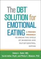 Dbt riešenie emočného jedenia: Dialógové riešenie: osvedčený program na prelomenie cyklu záchvatov a nekontrolovateľného jedenia - The Dbt Solution for Emotional Eating: A Proven Program to Break the Cycle of Bingeing and Out-Of-Control Eating
