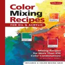 Recepty na miešanie farieb pre olej a akryl: Recepty na miešanie pre viac ako 450 farebných kombinácií: Akryl: recepty na miešanie pre viac ako 450 farebných kombinácií - Color Mixing Recipes for Oil & Acrylic: Mixing Recipes for More Than 450 Color Combinations
