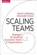 Škálovanie tímov: Stratégie budovania úspešných tímov a organizácií - Scaling Teams: Strategies for Building Successful Teams and Organizations