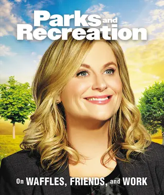 Parky a oddych: O vafliach, priateľoch a práci - Parks and Recreation: On Waffles, Friends, and Work