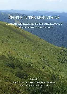 Ľudia v horách: Súčasné prístupy k archeológii horskej krajiny - People in the Mountains: Current Approaches to the Archaeology of Mountainous Landscapes