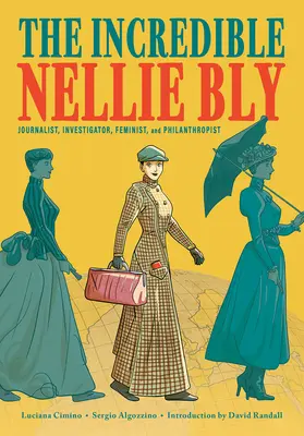 Neuveriteľná Nellie Blyová: Novinárka, vyšetrovateľka, feministka a filantropka - The Incredible Nellie Bly: Journalist, Investigator, Feminist, and Philanthropist