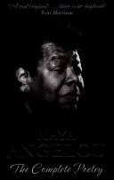 Maya Angelou: Poézia v úplnosti - Maya Angelou: The Complete Poetry