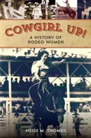 Cowgirl Up! História ródea žien - Cowgirl Up!: A History of Rodeoing Women