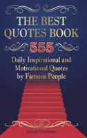 Kniha najlepších citátov: 555 denných inšpiratívnych a motivačných citátov slávnych ľudí - The Best Quotes Book: 555 Daily Inspirational and Motivational Quotes by Famous People