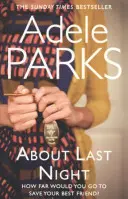 O minulej noci - Spletitý, napínavý román o priateľstve a lži od autorky knihy Obe z vás - About Last Night - A twisty, gripping novel of friendship and lies from the author of BOTH OF YOU