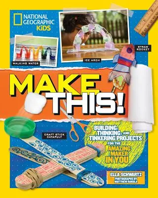 Urob to! Vymysli si, čo chceš: Stavebné premýšľanie a drobné projekty pre úžasného tvorcu v tebe - Make This!: Building Thinking, and Tinkering Projects for the Amazing Maker in You