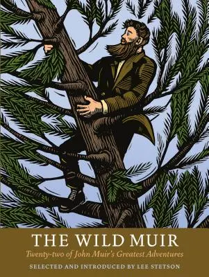 Divoký Muir: Dvadsaťdva najväčších dobrodružstiev Johna Muira - The Wild Muir: Twenty-Two of John Muir's Greatest Adventures