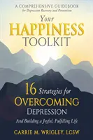 Vaša sada nástrojov pre šťastie: 16 stratégií na prekonanie depresie a budovanie radostného a naplneného života - Your Happiness Toolkit: 16 Strategies for Overcoming Depression, and Building a Joyful, Fulfilling Life