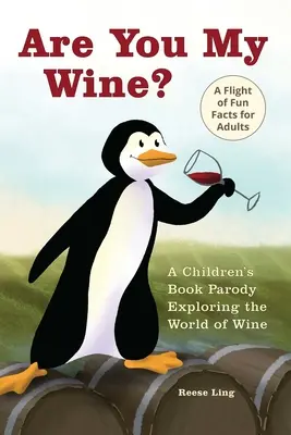 Si moje víno? Je to moje víno: detská knižná paródia pre dospelých, ktorá skúma svet vína - Are You My Wine?: A Children's Book Parody for Adults Exploring the World of Wine