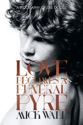 Láska sa stáva pohrebnou žertvou: A Biography of the Doors - Love Becomes a Funeral Pyre: A Biography of the Doors