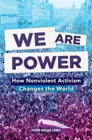 My sme moc: Ako nenásilný aktivizmus mení svet - We Are Power: How Nonviolent Activism Changes the World
