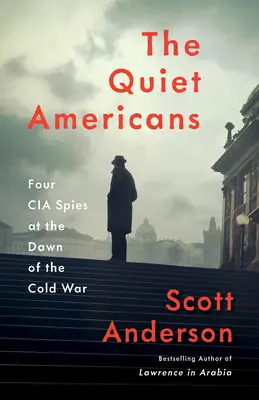 Tichí Američania: Štyria špióni CIA na úsvite studenej vojny - The Quiet Americans: Four CIA Spies at the Dawn of the Cold War
