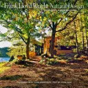 Frank Lloyd Wright: Lydlo Wright: Prírodný dizajn, organická architektúra: Poučenie z ekologického staviteľstva od amerického originálu - Frank Lloyd Wright: Natural Design, Organic Architecture: Lessons for Building Green from an American Original