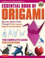 Lafosse & Alexander's Essential Book of Origami: Kompletný sprievodca pre každého: Origami: kniha so 16 lekciami a inštruktážnym DVD - Lafosse & Alexander's Essential Book of Origami: The Complete Guide for Everyone: Origami Book with 16 Lessons and Instructional DVD