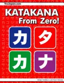 Katakana od nuly!: Katakana od nuly: kompletná učebnica japončiny s integrovaným pracovným zošitom a kľúčom odpovedí - Katakana From Zero!: The Complete Japanese Katakana Book, with Integrated Workbook and Answer Key