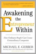 Prebudenie podnikateľa v sebe: Ako môžu obyčajní ľudia vytvoriť neobyčajné spoločnosti - Awakening the Entrepreneur Within: How Ordinary People Can Create Extraordinary Companies