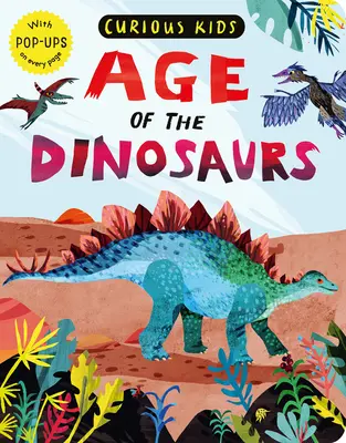 Zvedavé deti: Vek dinosaurov: s vyskakovacími okienkami na každej strane - Curious Kids: Age of the Dinosaurs: With Pop-Ups on Every Page