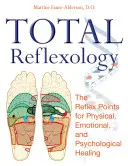 Celková reflexná terapia: Reflexné body pre fyzické, emocionálne a psychické uzdravenie - Total Reflexology: The Reflex Points for Physical, Emotional, and Psychological Healing