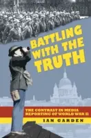 Battling With the Truth - The Contrast in the Media Reporting of World War II