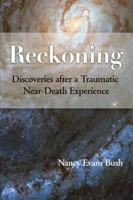 Zúčtovanie: Objavy po traumatickom zážitku blízkej smrti - Reckoning: Discoveries after a Traumatic Near-Death Experience