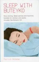 Spánok s Buteykom - Zastavte chrápanie, spánkovú apnoe a nespavosť. Vhodné pre deti a dospelých - Sleep With Buteyko - Stop Snoring, Sleep Apnoea and Insomnia. Suitable for Children and Adults