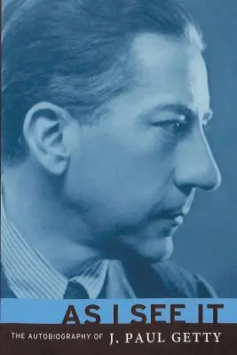 Ako to vidím ja: Paul Getty: Autobiografia J. Paula Gettyho - As I See It: The Autobiography of J. Paul Getty