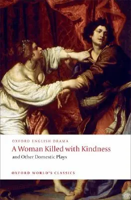 Žena zabitá láskavosťou a iné domáce hry - A Woman Killed with Kindness and Other Domestic Plays