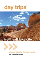 Jednodňové výlety zo Salt Lake City: Nápady na výlety pre miestnych cestovateľov - Day Trips(r) from Salt Lake City: Getaway Ideas for the Local Traveler