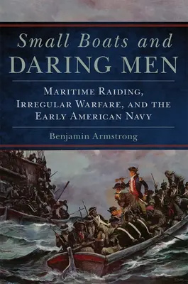 Malé lode a odvážni muži, 66: Námorné nájazdy, neregulárna vojna a prvé americké námorníctvo - Small Boats and Daring Men, 66: Maritime Raiding, Irregular Warfare, and the Early American Navy