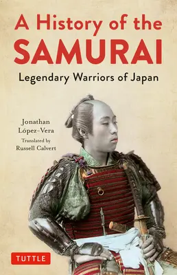 Dejiny samurajov: Legendárni japonskí bojovníci: dejiny samurajov - A History of the Samurai: Legendary Warriors of Japan
