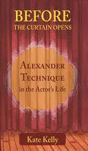 Skôr než sa otvorí opona: Alexanderova technika v živote herca - Before the Curtain Opens: Alexander Technique in the Actor's Life