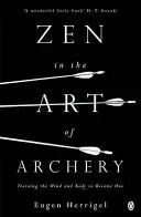Zen v umení lukostreľby - Tréning mysle a tela, aby sa stali jedným - Zen in the Art of Archery - Training the Mind and Body to Become One
