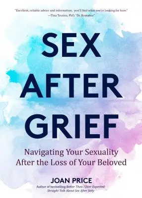 Sex po zármutku: (Uzdravenie po strate, darček zo smútku, darček pre pozostalých, sex pre seniorov): Navigácia vo vašej sexualite po strate milovaného človeka - Sex After Grief: Navigating Your Sexuality After Losing Your Beloved (Healing After Loss, Grief Gift, Bereavement Gift, Senior Sex)
