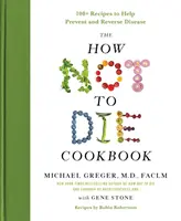 Kuchárska kniha Ako nezomrieť: Viac ako 100 receptov na prevenciu a zvrátenie chorôb - The How Not to Die Cookbook: 100+ Recipes to Help Prevent and Reverse Disease