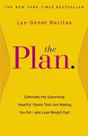 Plán - Odstráňte prekvapivé „zdravé“ potraviny, po ktorých tučniete - a rýchlo schudnite - Plan - Eliminate the Surprising 'Healthy' Foods that are Making You Fat - and Lose Weight Fast