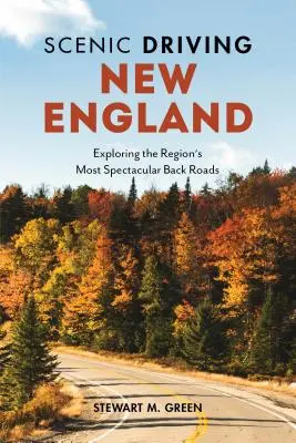 Scénická jazda Novým Anglickom: Prehliadka najpozoruhodnejších vedľajších ciest v regióne - Scenic Driving New England: Exploring the Region's Most Spectacular Back Roads