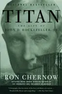 Titan: Rockefeller, Sr.: život Johna D. Rockefellera, Sr. - Titan: The Life of John D. Rockefeller, Sr.