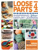 Voľné časti 4: Inšpirujúce učenie 21. storočia - Loose Parts 4: Inspiring 21st-Century Learning