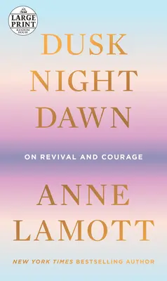 Súmrak, noc, úsvit: O oživení a odvahe - Dusk, Night, Dawn: On Revival and Courage