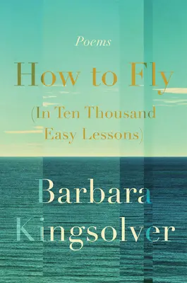 Ako lietať (v desiatich tisíckach jednoduchých lekcií): Poézia - How to Fly (in Ten Thousand Easy Lessons): Poetry