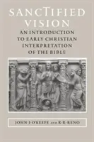 Posvätná vízia: Úvod do ranokresťanskej interpretácie Biblie - Sanctified Vision: An Introduction to Early Christian Interpretation of the Bible