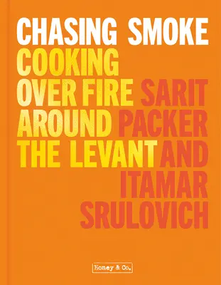 Honey & Co: Chasing Smoke: Varenie na ohni v Levante - Honey & Co: Chasing Smoke: Cooking Over Fire Around the Levant